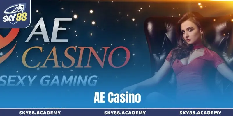 AE Casino – Sòng bài trực tuyến đẳng cấp với dealer cực phẩm