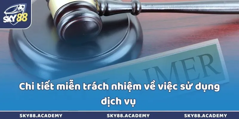 Miễn Trừ Trách Nhiệm Sky88 – Quy Định Về Trách Nhiệm Pháp Lý Chi tiết miễn trách nhiệm về việc sử dụng dịch vụ