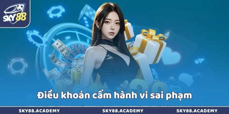 Điều Khoản Điều Kiện Sky88 – Quy Định Sử Dụng Dịch Vụ Điều khoản cấm hành vi sai phạm