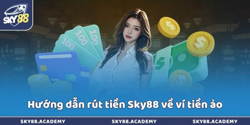 Hướng dẫn rút tiền Sky88 về ví tiền ảo