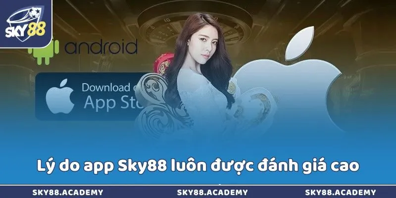 Lý do app Sky88 luôn được đánh giá cao