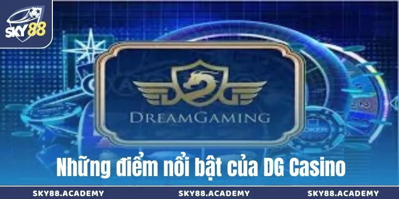 Những điểm nổi bật của DG Casino khiến người chơi tin tưởng