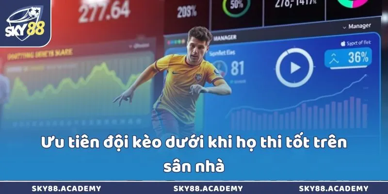 Ưu tiên đội kèo dưới khi họ thi tốt trên sân nhà