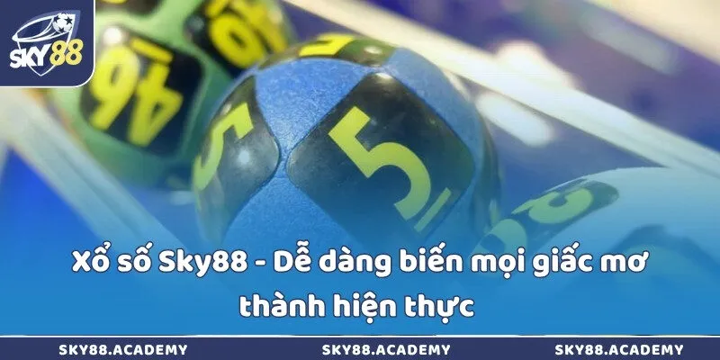 Xổ số Sky88 - Dễ dàng biến mọi giấc mơ thành hiện thực 